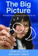 The Big Picture 20 Family-Friendly Lessons on God's Plan for You