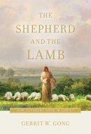 The Shepherd and the Lamb Our Covenant Hope in Christ