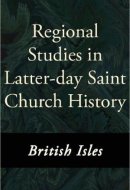 Regional Studies in Latter-day Saint Church History: British Isles