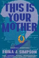 This Is Your Mother - A Memoir