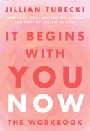 It Begins with You Now: the Workbook