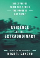 Evidence of the Extraordinary - Discoveries from the Series The Proof is Out There
