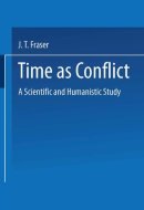 Time as Conflict : Scientific and Humanistic Study (Science and civilization ; v. 35)