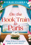 On the Book Train to Paris - The Most Charming and Uplifting Novel for 2026 and the Perfect Gift for Book Lovers!