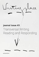 Writingplace Journal for Architecture and Literature 3 Transversal Writing, Reading and Responding