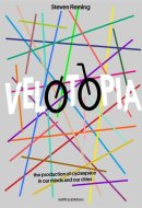 Velotopia The Production of Cyclespace in Our Minds and Our Cities