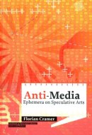 Anti-media Ephemera on Speculative Arts
