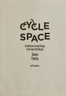 Cycle Space Architecture & Urban Design in the Age of the Bicycle