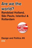 Are We the World? Randstad Holland Vs. Sao Paolo, Detroit, Istanbul, Design & Politics No. 6