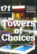 Towers of Choices Hong Kong Housing Beyond Uniformity