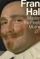 Frans Hals Master of the Fleeting Moment