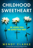 Childhood Sweetheart A brilliantly dark and twisty psychological thriller