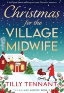 Christmas for the Village Midwife A Feel-Good, Heart-warming and Cosy Christmas Romance