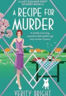 A Recipe for Murder A Totally Charming, Unputdownable Golden Age Cozy Murder Mystery