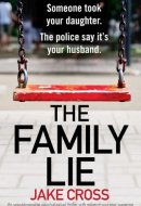 The Family Lie An unputdownable psychological thriller with edge of your seat suspense