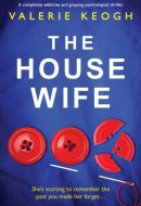 The Housewife A Completely Addictive and Gripping Psychological Thriller