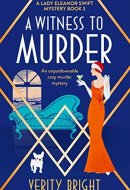 A Witness to Murder: An unputdownable cozy murder mystery (A Lady Eleanor Swift Mystery Book 3)