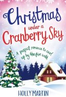 Christmas Under a Cranberry Sky: A perfect romance to curl up by the fire with (A Town Called Christmas Book 1)