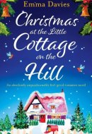 Christmas at the Little Cottage on the Hill An Absolutely Unputdownable Feel Good Romance Novel