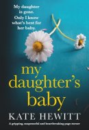 My Daughter's Baby: A gripping, suspenseful and heartbreaking page-turner (Powerful emotional novels about impossible choices by Kate Hewitt)