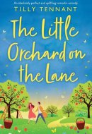 The Little Orchard on the Lane An Absolutely Perfect and Uplifting Romantic Comedy