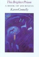 This Brighter Prison: A Book of Journeys