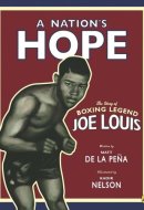 A Nation's Hope: the Story of Boxing Legend Joe Louis The Story of Boxing Legend Joe Louis