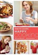 Happy Cooking Make Every Meal Count ... Without Stressing Out: A Cookbook