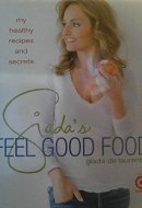 Giada's Feel Good Food My Healthy Recipes and Secrets