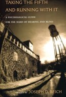 Taking the Fifth and Running with it A Psychological Guide for the Hard of Hearing and Blind