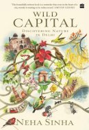 Wild Capital : Discovering Nature in Delhi