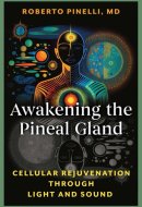 Awakening the Pineal Gland Cellular Rejuvenation through Light and Sound