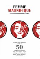Femme Magnifique A Salute to 50 Magnificent Women
