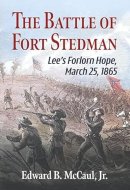 The Battle of Fort Stedman Lee's Forlorn Hope, March 25, 1865