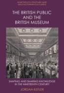 The British Public and the British Museum - Shaping and Sharing Knowledge in the Nineteenth Century