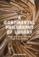 A Continental Philosophy of Luxury - Perfume, Superyachts and Videogames