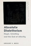 Absolute Dialetheism - Hegel, Schelling and the End of Alterity