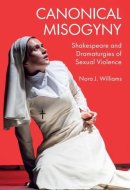 Canonical Misogyny - Shakespeare and Dramaturgies of Sexual Violence