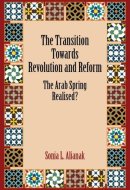 The Transition Towards Revolution and Reform - The Arab Spring Realised?