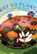 Why Do Plants Love the Sun? A Book about Plants