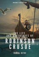 The Life and Adventures of Robinson Crusoe With Original Illustrations