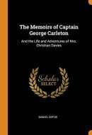 The Memoirs of Captain George Carleton And the Life and Adventures of Mrs. Christian Davies
