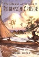 The Life and Adventures of Robinson Crusoe: With a Biographical Account of Defoe