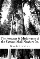 The Fortunes and Misfortunes of the Famous Moll Flanders &c