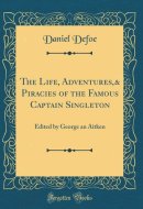 The Life, Adventures,& Piracies of the Famous Captain Singleton Edited by George an Aitken (Classic Reprint)
