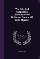 The Life And Surprising Adventures Of Robinson Crusoe, Of York, Mariner