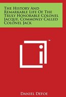 The History And Remarkable Life Of The Truly Honorable Colonel Jacque, Commonly Called Colonel Jack