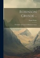 Robinson Crusoe ... The Farther Adventures Of Robinson Crusoe