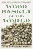 Wood Basket of the World Lumbering, Commerce, and Conservation in South Carolina's Forests