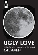 Ugly Love Notes from the Negro Side of the Moon